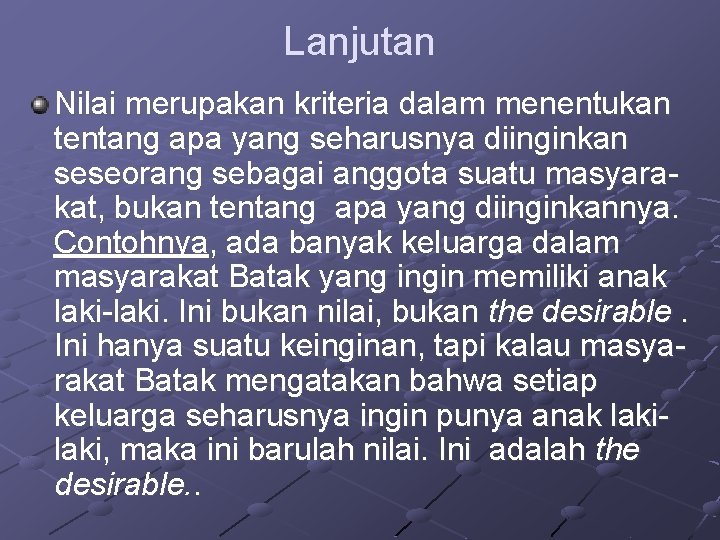 Lanjutan Nilai merupakan kriteria dalam menentukan tentang apa yang seharusnya diinginkan seseorang sebagai anggota