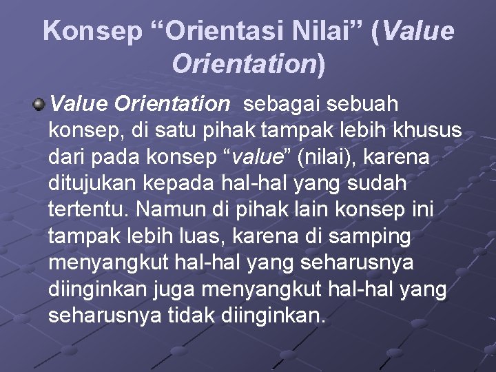 Konsep “Orientasi Nilai” (Value Orientation) Value Orientation sebagai sebuah konsep, di satu pihak tampak