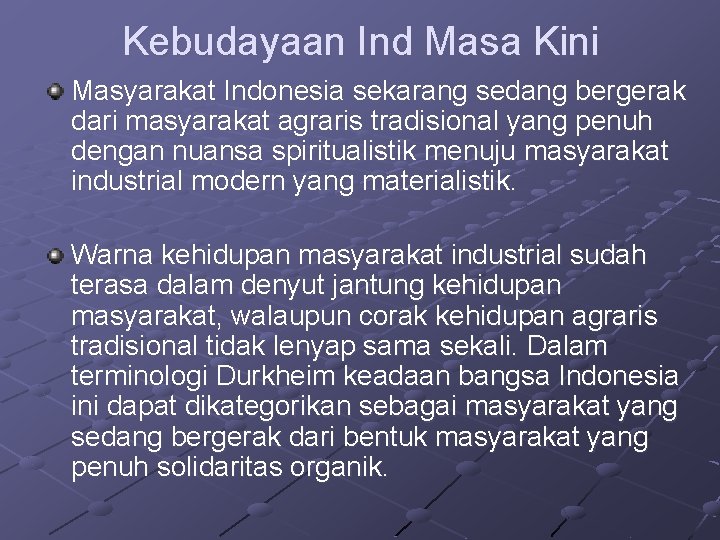 Kebudayaan Ind Masa Kini Masyarakat Indonesia sekarang sedang bergerak dari masyarakat agraris tradisional yang