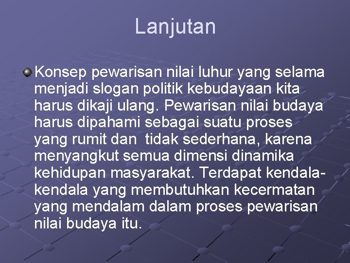 Lanjutan Konsep pewarisan nilai luhur yang selama menjadi slogan politik kebudayaan kita harus dikaji