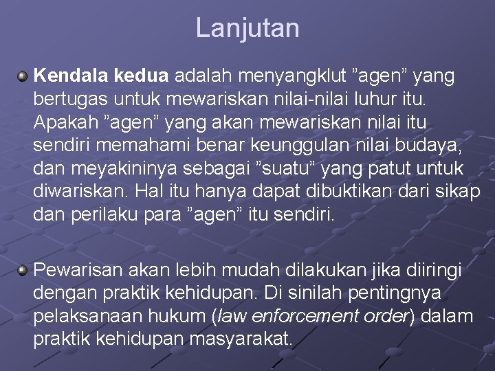 Lanjutan Kendala kedua adalah menyangklut ”agen” yang bertugas untuk mewariskan nilai-nilai luhur itu. Apakah