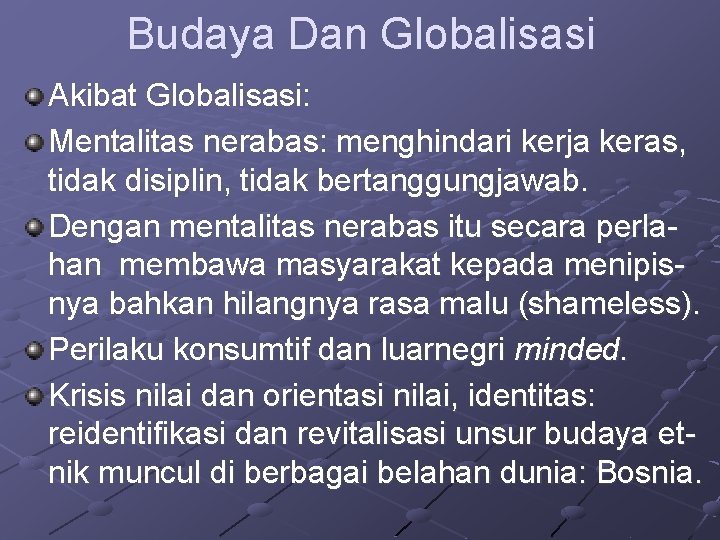 Budaya Dan Globalisasi Akibat Globalisasi: Mentalitas nerabas: menghindari kerja keras, tidak disiplin, tidak bertanggungjawab.