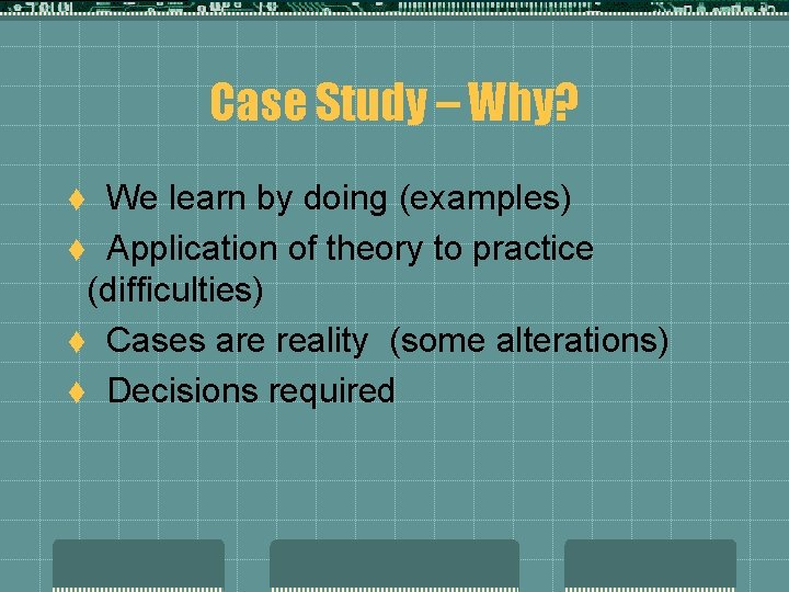 Case Study – Why? We learn by doing (examples) t Application of theory to