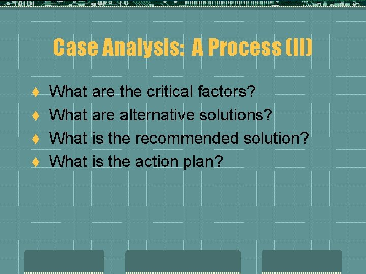 Case Analysis: A Process (II) t t What are the critical factors? What are