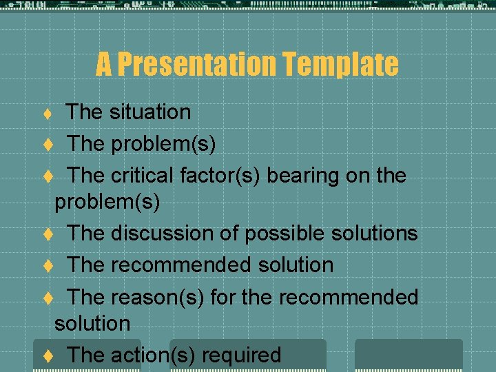 A Presentation Template The situation t The problem(s) t The critical factor(s) bearing on