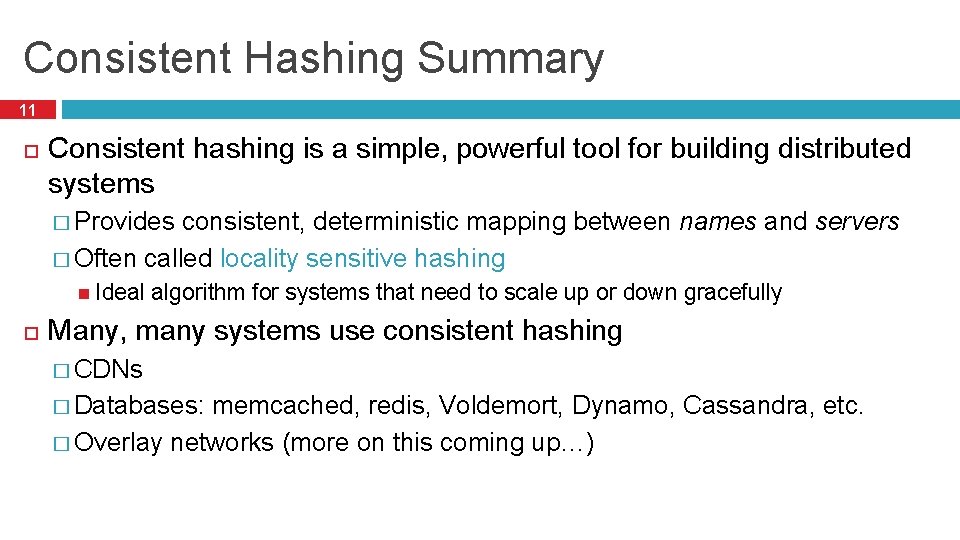 Consistent Hashing Summary 11 Consistent hashing is a simple, powerful tool for building distributed