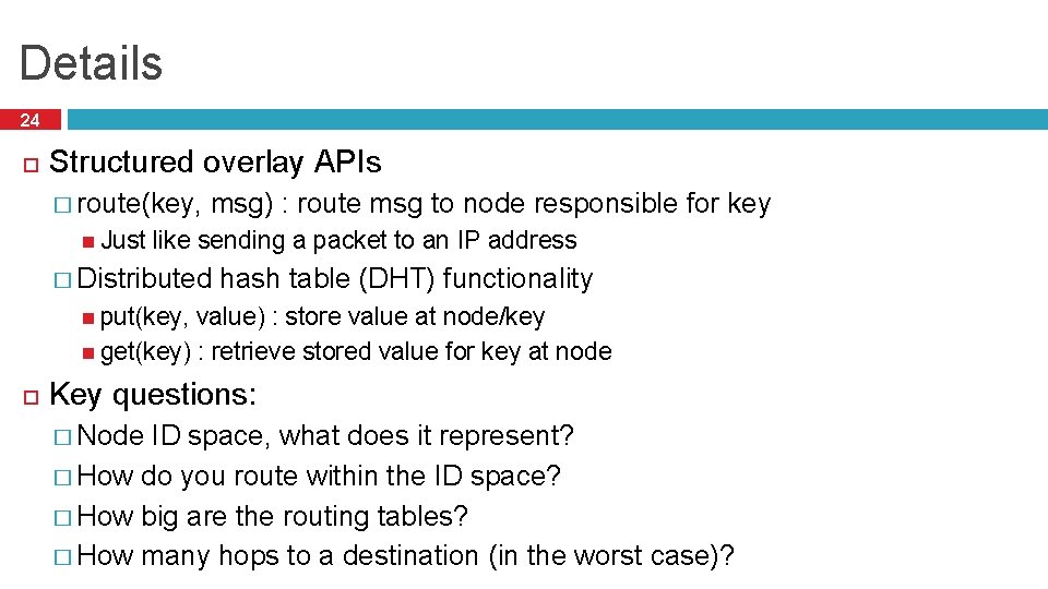 Details 24 Structured overlay APIs � route(key, Just msg) : route msg to node
