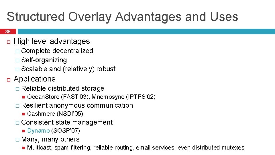 Structured Overlay Advantages and Uses 38 High level advantages � Complete decentralized � Self-organizing