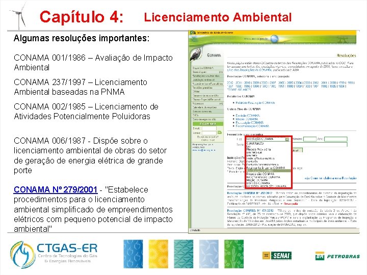 Capítulo 4: Licenciamento Ambiental Algumas resoluções importantes: CONAMA 001/1986 – Avaliação de Impacto Ambiental