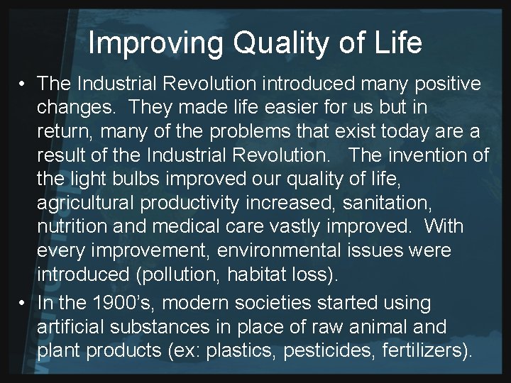 Improving Quality of Life • The Industrial Revolution introduced many positive changes. They made