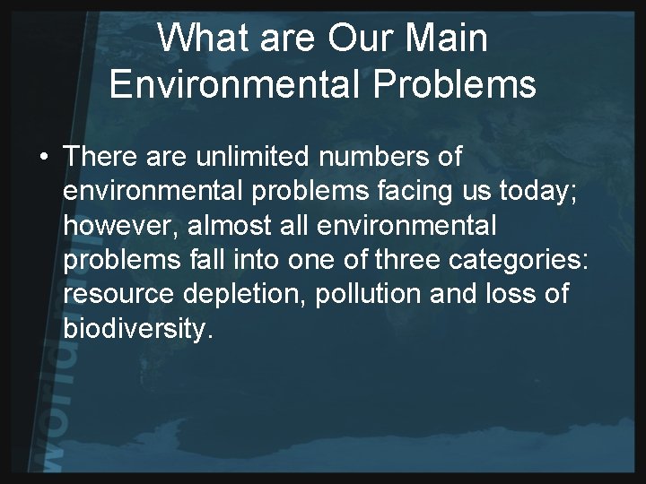 What are Our Main Environmental Problems • There are unlimited numbers of environmental problems