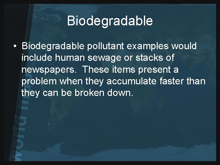 Biodegradable • Biodegradable pollutant examples would include human sewage or stacks of newspapers. These