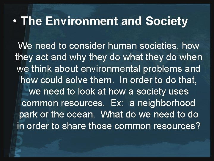 • The Environment and Society We need to consider human societies, how they