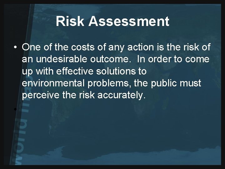 Risk Assessment • One of the costs of any action is the risk of