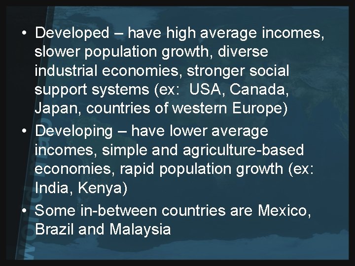  • Developed – have high average incomes, slower population growth, diverse industrial economies,