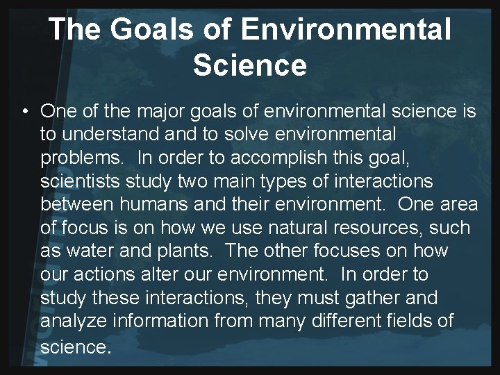 The Goals of Environmental Science • One of the major goals of environmental science