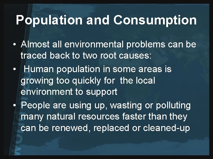 Population and Consumption • Almost all environmental problems can be traced back to two