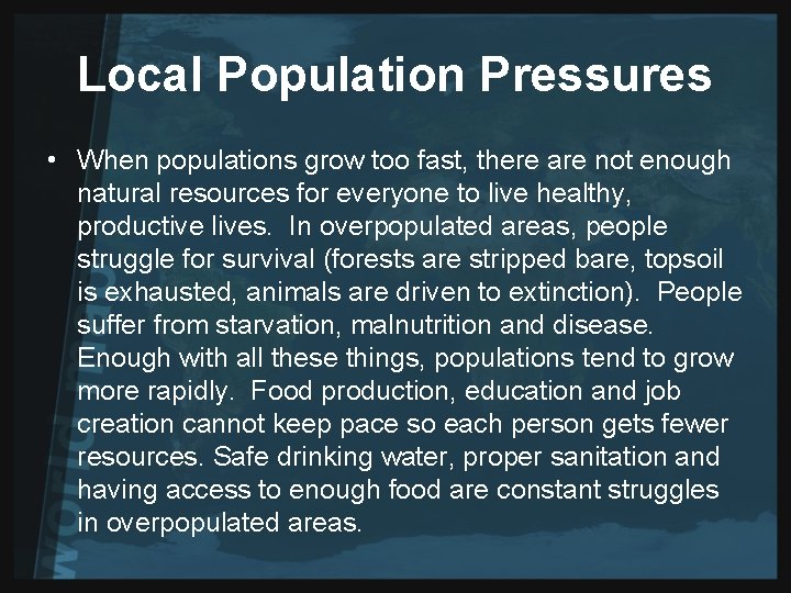 Local Population Pressures • When populations grow too fast, there are not enough natural