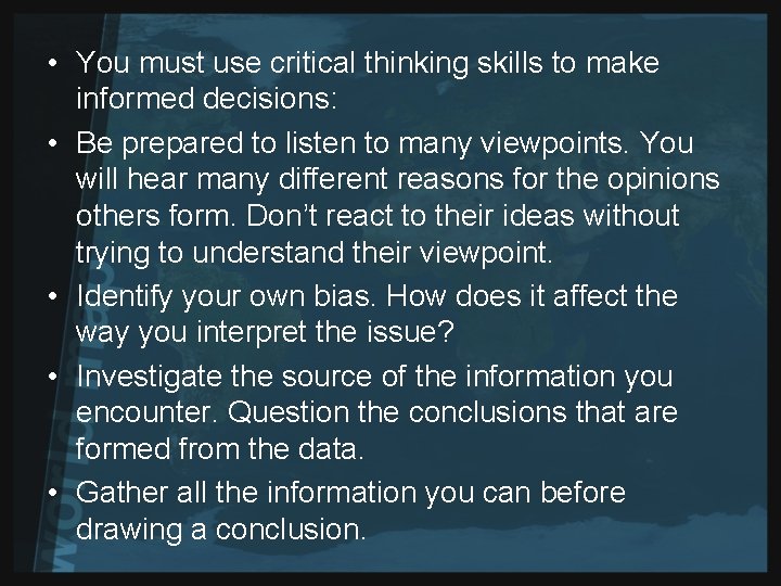  • You must use critical thinking skills to make informed decisions: • Be