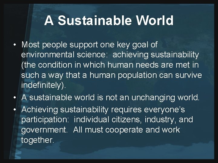 A Sustainable World • Most people support one key goal of environmental science: achieving