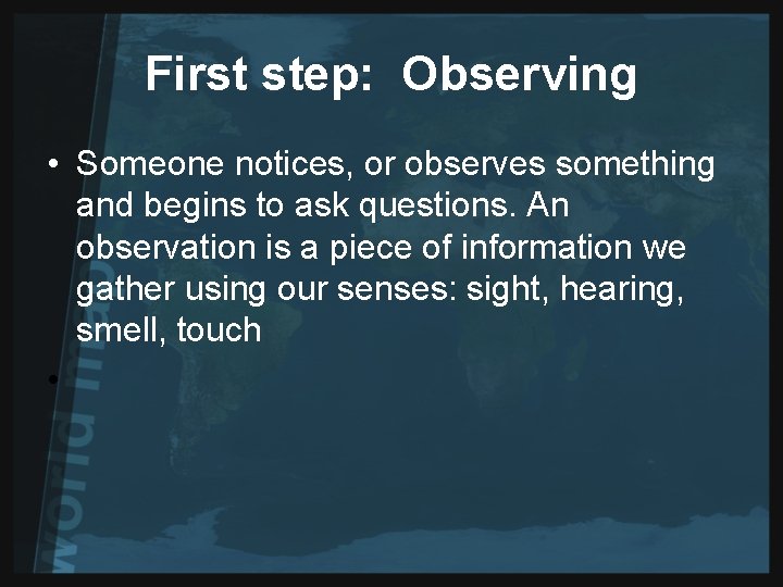 First step: Observing • Someone notices, or observes something and begins to ask questions.