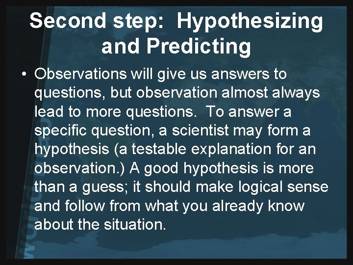 Second step: Hypothesizing and Predicting • Observations will give us answers to questions, but