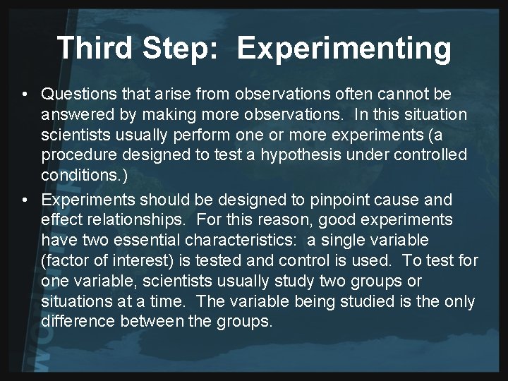 Third Step: Experimenting • Questions that arise from observations often cannot be answered by