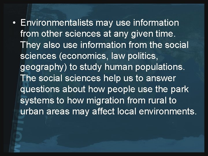  • Environmentalists may use information from other sciences at any given time. They