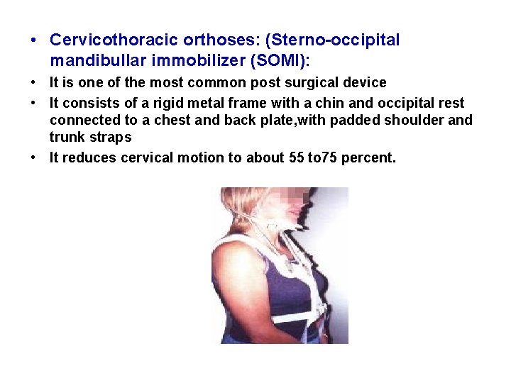  • Cervicothoracic orthoses: (Sterno-occipital mandibullar immobilizer (SOMI): • It is one of the