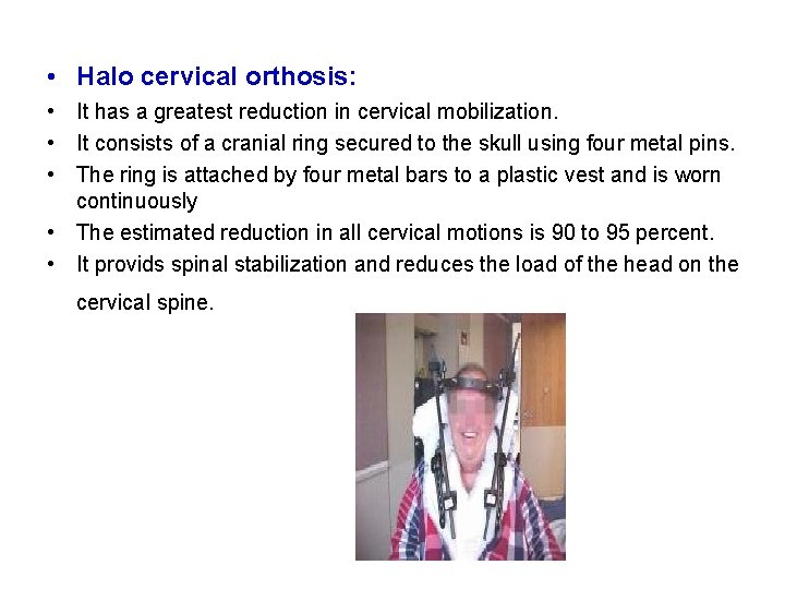  • Halo cervical orthosis: • It has a greatest reduction in cervical mobilization.