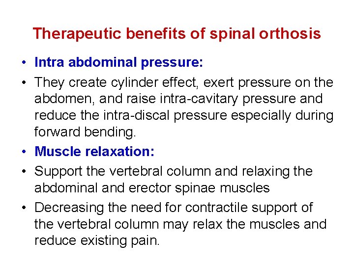 Therapeutic benefits of spinal orthosis • Intra abdominal pressure: • They create cylinder effect,