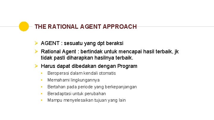 THE RATIONAL AGENT APPROACH Ø AGENT : sesuatu yang dpt beraksi Ø Rational Agent