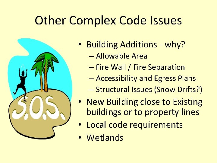 Other Complex Code Issues • Building Additions - why? – Allowable Area – Fire