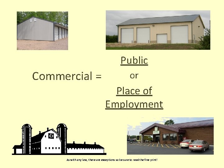 Public Commercial = or Place of Employment As with any law, there are exceptions
