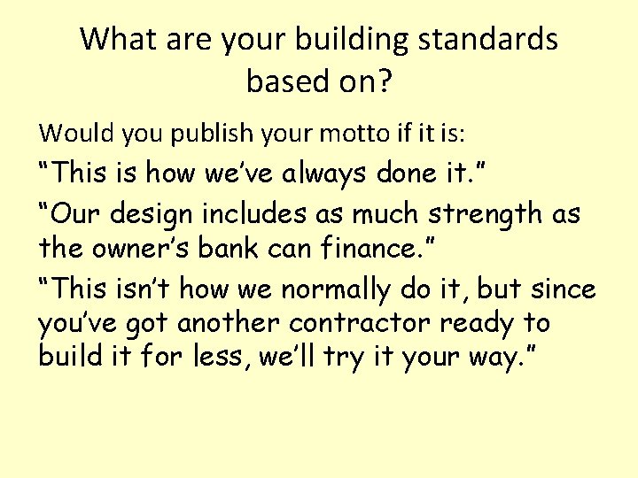What are your building standards based on? Would you publish your motto if it