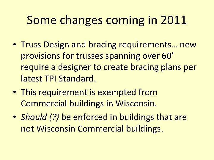 Some changes coming in 2011 • Truss Design and bracing requirements… new provisions for