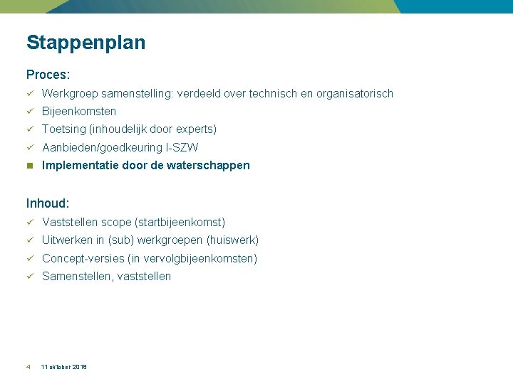 Stappenplan Proces: ü Werkgroep samenstelling: verdeeld over technisch en organisatorisch ü Bijeenkomsten ü Toetsing