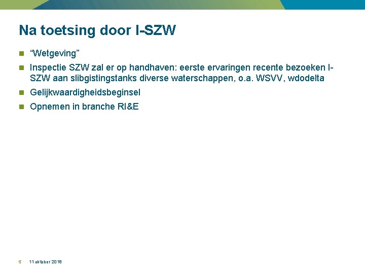 Na toetsing door I-SZW n “Wetgeving” n Inspectie SZW zal er op handhaven: eerste