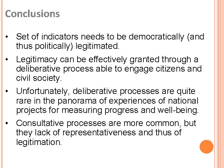 Conclusions • Set of indicators needs to be democratically (and thus politically) legitimated. •