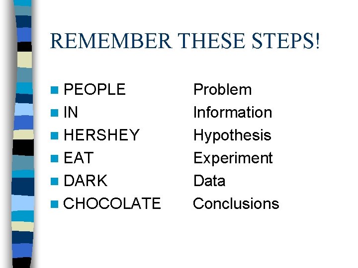 REMEMBER THESE STEPS! n PEOPLE n IN n HERSHEY n EAT n DARK n REMEMBER THESE STEPS! n PEOPLE n IN n HERSHEY n EAT n DARK n