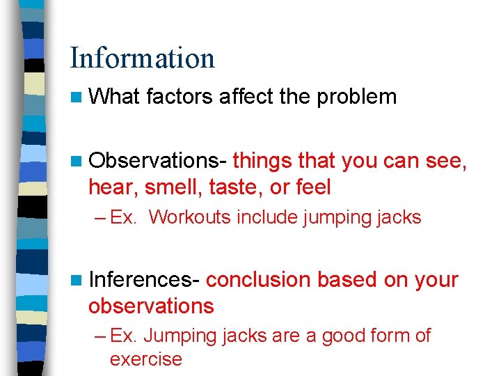 Information n What factors affect the problem n Observations- things that you can see, Information n What factors affect the problem n Observations- things that you can see,