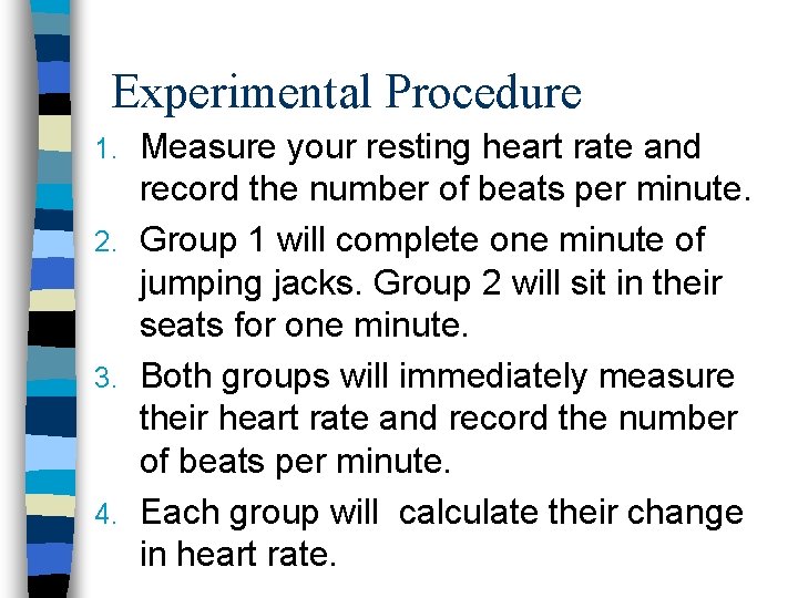 Experimental Procedure Measure your resting heart rate and record the number of beats per Experimental Procedure Measure your resting heart rate and record the number of beats per