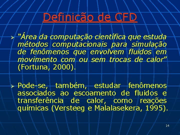 Definição de CFD Ø Ø “Área da computação científica que estuda métodos computacionais para