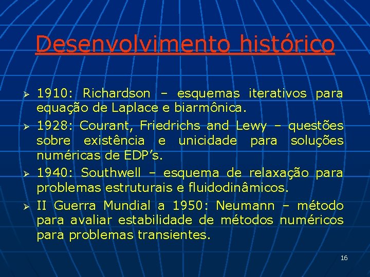 Desenvolvimento histórico Ø Ø 1910: Richardson – esquemas iterativos para equação de Laplace e