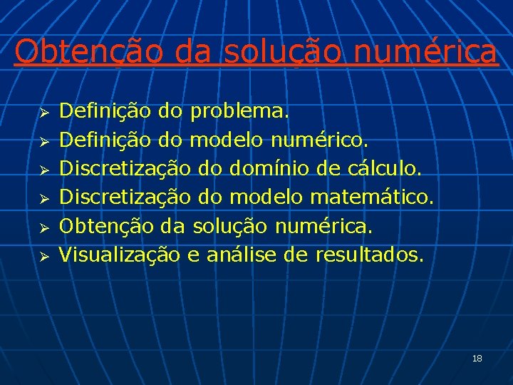 Obtenção da solução numérica Ø Ø Ø Definição do problema. Definição do modelo numérico.