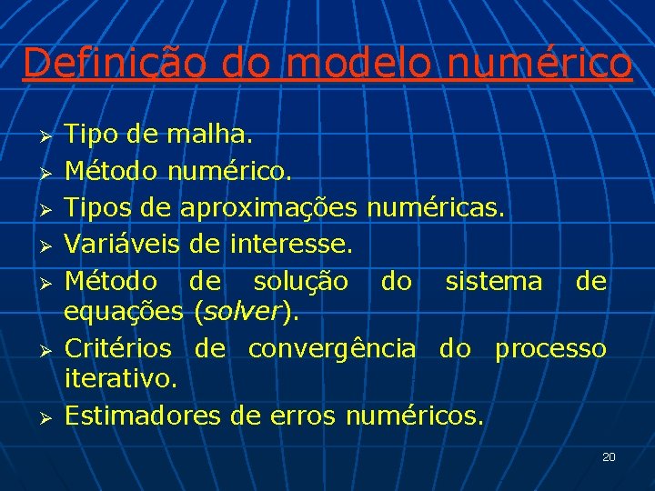 Definição do modelo numérico Ø Ø Ø Ø Tipo de malha. Método numérico. Tipos