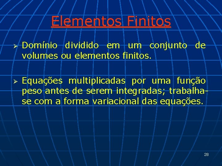 Elementos Finitos Ø Ø Domínio dividido em um conjunto de volumes ou elementos finitos.