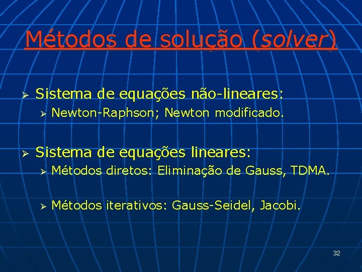 Métodos de solução (solver) Ø Sistema de equações não-lineares: Ø Ø Newton-Raphson; Newton modificado.