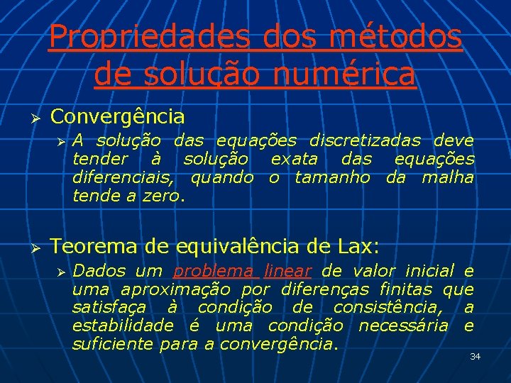 Propriedades dos métodos de solução numérica Ø Convergência Ø Ø A solução das equações