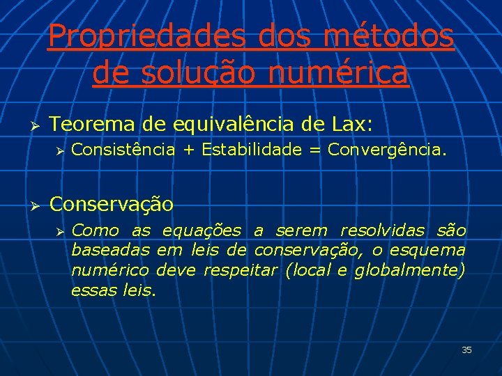 Propriedades dos métodos de solução numérica Ø Teorema de equivalência de Lax: Ø Ø